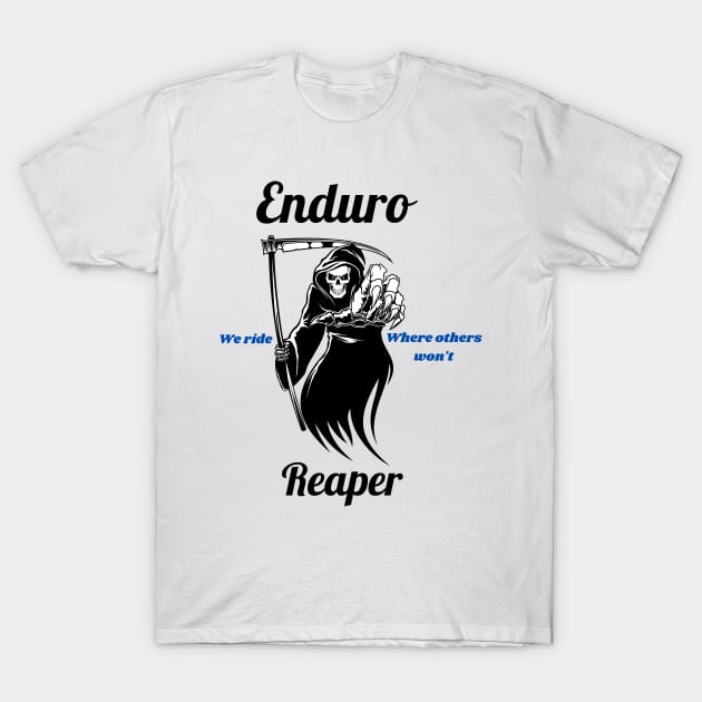 Enduro reaper, we ride where other&#39;s won&#39;t  . Awesome Dirt bike/Motocross design. T-Shirt by Murray Clothing